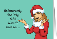 Adult Christmas The Only Gift I Want To Give You On Naughty List card