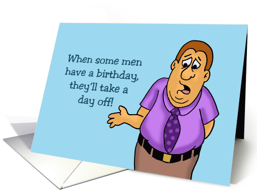 Humorous Birthday Some Men Will Take A Day Off A Woman A Year card