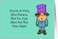 Humorous Birthday You’re Nice, But I’m Just Here For The Free Cake card