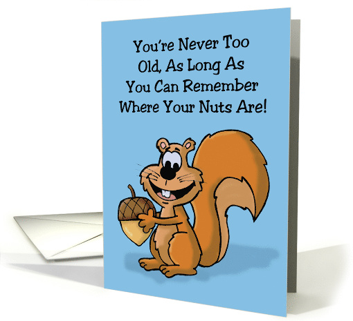 Humorous Blank Card Never Too Old Remember Where Your Nuts Are card