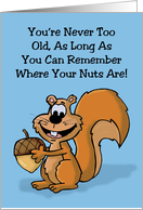 Humorous Blank Card Never Too Old Remember Where Your Nuts Are card