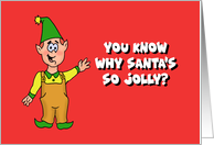 Humorous Christmas Card With Elf You Know Why Santa’s So Jolly? card