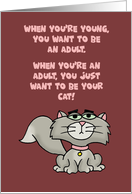 Humorous Birthday Card When You’re An Adult Want To Be Your Cat card