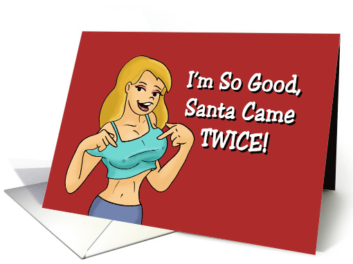 Humorous Adult Christmas Card I'm So Good, Santa Came Twice card