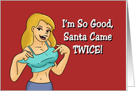 Humorous Adult Christmas Card I’m So Good, Santa Came Twice card