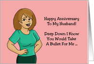 Humorous Anniversary Card For Husband You Would Take A Bullet card