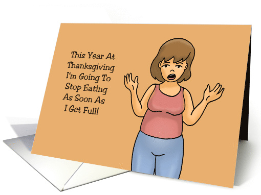 Humorous Thanksgiving Card Stop Eating As Soon As I Get Full card