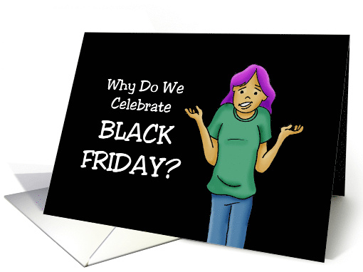Humorous Thanksgiving Card Why Do We Celebrate Black Friday? card