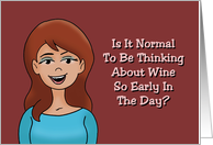 Humorous Friendship Card Is It Too Early To Think About Wine card