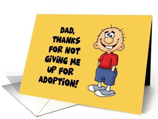 Father's Birthday Card Thanks For Not Giving Me Up For Adoption card