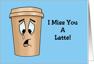 Humorous Missing You Card With Cartoon Coffee Cup I Miss You A Latte card