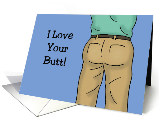 Humorous Love, Romance Card For Him I Love Your Butt card (1633654)