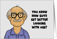 Humorous Getting Older Birthday Guys Get Better Looking With Age card