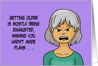Getting Older Is Mostly Being Exhausted Wishing You Hadn’t Made Plans card