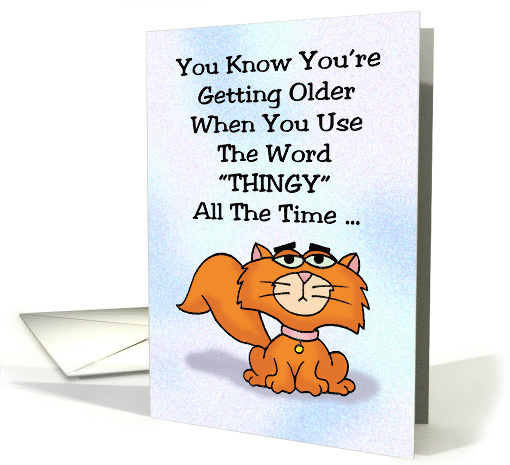 Humorous Getting Older Birthday When You Use The Word Thingy card