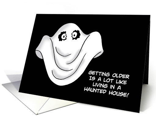 Getting Older Birthday Card Like Living In A Haunted House card