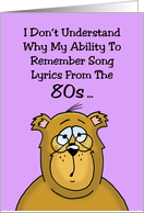 Getting Older Birthday Card My Ability To Remember 80s Song Lyrics card