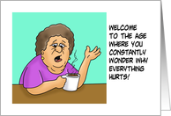 Getting Older Birthday Age Where You Wonder Why Everything Hurts card