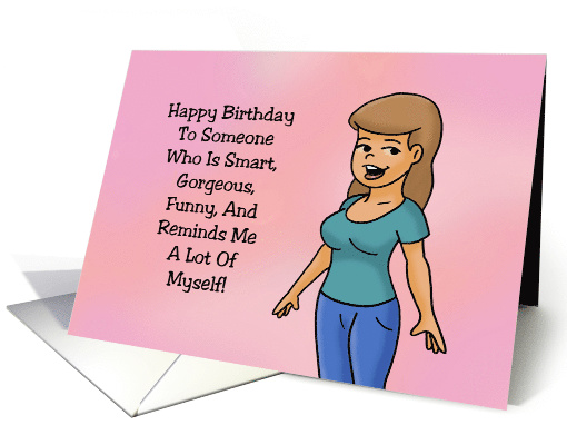 Friend Birthday Card To Someone Who Reminds Me A Lot Of Myself card