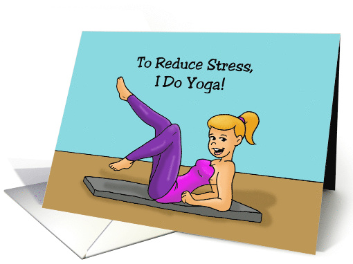 Humorous Friendship Card To Reduce Stress I Do Yoga card (1635756)