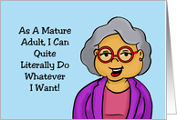 Getting Older As An Adult I Can Quite Literally Do What I Want card