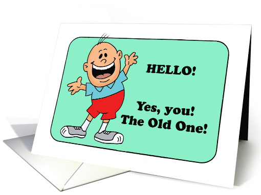 Humorous Getting Older Birthday Hello Yes You The Old One card