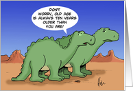 Dinosaur Getting Older Birthday Old Age Is Always 10 Years Older Than You card