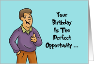 Humorous Birthday Card Your Birthday Is The Perfect Opportunity card