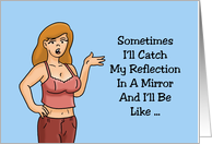 Friendship Card Catch My Reflection In A Mirror That Can’t Be Right card