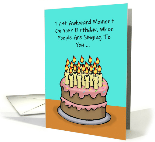 That Awkward Moment On Your Birthday When People Are Singing card