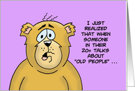 Birthday Card When Someone In Their 20s Talks About Old People card