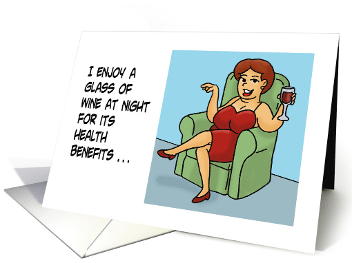 Friendship Card I Enjoy A Glass Of Wine For Its Health Benefits card