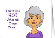 Getting Older Birthday You’re Still Hot After All These Years card
