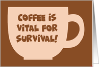 Humorous Hi, Hello Card Coffee Is Vital For Survival card
