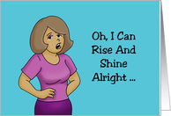 Humorous Hello Card I Can Rise And Shine Just Not At The Same Time card