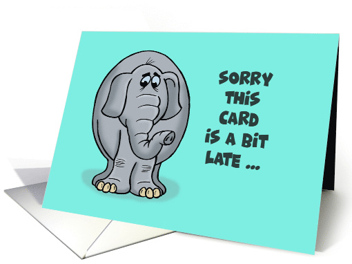 Belated Birthday With Cartoon Elephant Sorry This Is A Bit Late card