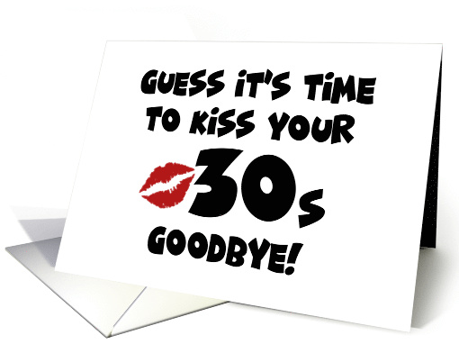 40th Birthday Card Time To Kiss Your 30s Goodbye card (1641874)