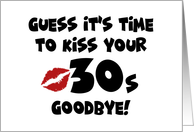 40th Birthday Card Time To Kiss Your 30s Goodbye card
