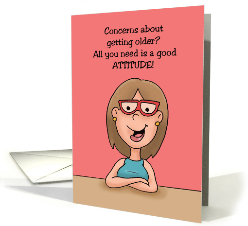 Birthday Getting Older All You Need Is A Good Attitude And Wine card