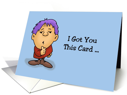 Humorous I Got You This Card In Case You Got Me One card (1642512)