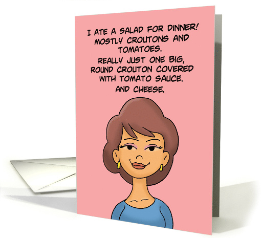 Humorous Friendship Card I Had A Salad For Dinner Okay A Pizza card