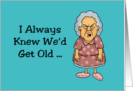 Humorous Getting Older Birthday I Always New We’d Get Old card