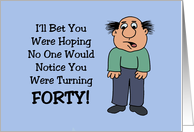 Humorous 40th Birthday Hoping No One Would Notice You Turned 40 card