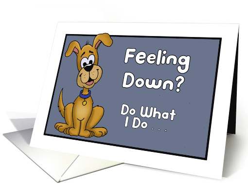 Get Well Card With Cartoon Dog Feeling Down Do What I Do card
