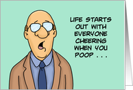 Funny Birthday Life Starts Out With Everyone Cheering When You Poop card