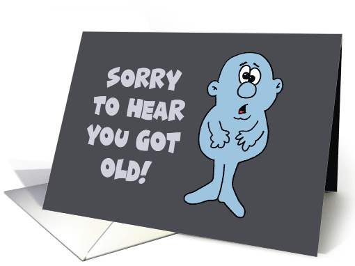 Humorous Birthday Sorry To Hear You Got Old card (1669146)
