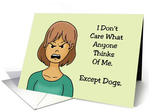 Friendship I Don't Care What Anyone Thinks Of Me Except Dogs card
