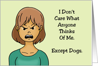 Friendship I Don’t Care What Anyone Thinks Of Me Except Dogs card