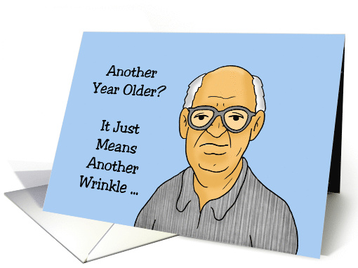 Cartoon Man Another Year Older Just Means Another Wrinkle card