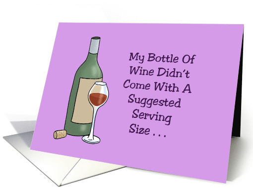 Humorous Card My Bottle Of Wine Had No Suggested Serving Size card